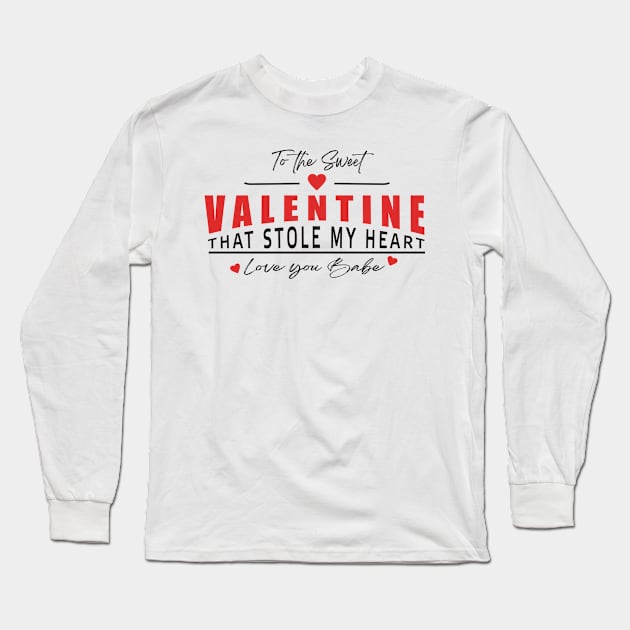 To The Sweet Valentine That Stole My Heart Love You Babe Long Sleeve T-Shirt by TSHIRT PLACE